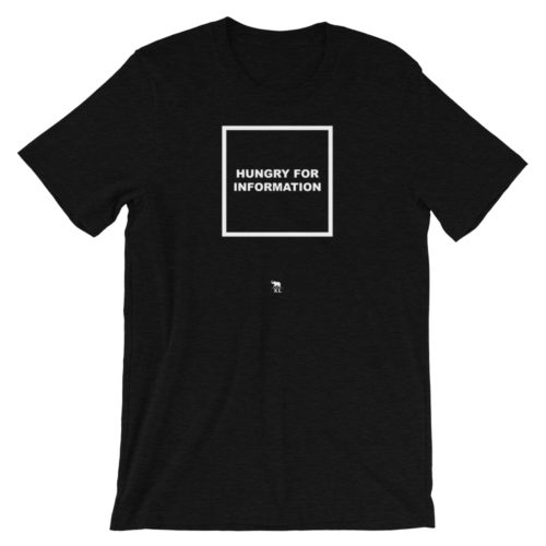 Hungry For Information Unisex T-Shirt